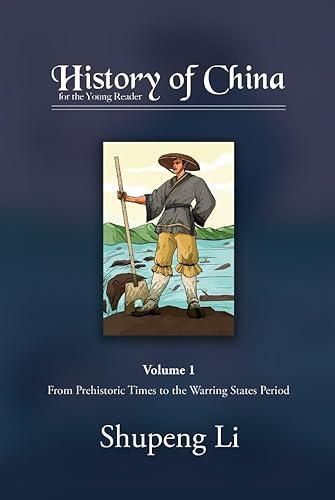 History of China for the Young Reader: Volume 1: From Prehistoric Times to the Warring States Period