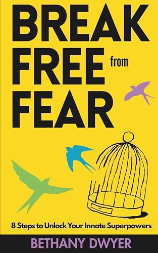 Break Free from Fear: 8 Steps to Unlock Your Innate Superpowers