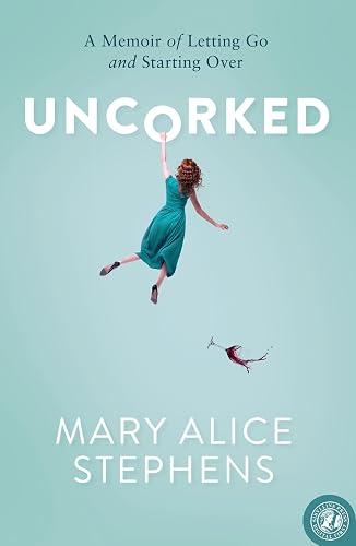 Uncorked: A Memoir of Letting Go and Starting Over