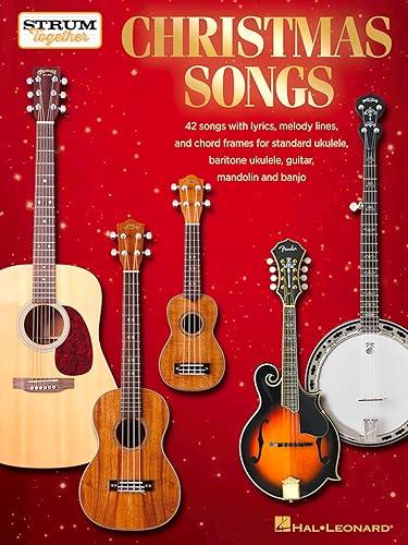 Christmas Songs - Strum Together: for Ukulele, Baritone Ukulele, Guitar, Banjo & Mandolin Sheet Music | Easy Melody Chord Lyrics Format for Group Holiday Playing | 40+ Popular Christmas Arrangements