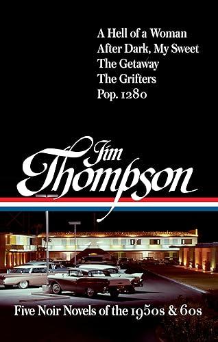 Jim Thompson: Five Noir Novels of the 1950s & 60s (#399): A Hell of a Woman / After Dark, My Sweet / The Getaway / The Grifters / Pop. 1280