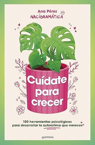 Cuídate para crecer: 100 herramientas psicológicas para desarrollar la autoestima que mereces / Take Care of Yourself to Grow (Grou) (Spanish Edition)