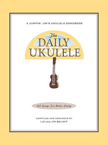 The Daily Ukulele Songbook: 365 Songs for Better Living (Jumpin' Jim's Ukulele Songbooks)