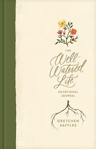 The Well-Watered Life: A Devotional Journal (Includes Writing Prompts and Scriptural Teaching for Integrating Spiritual Disciplines into Your Daily Rhythm)