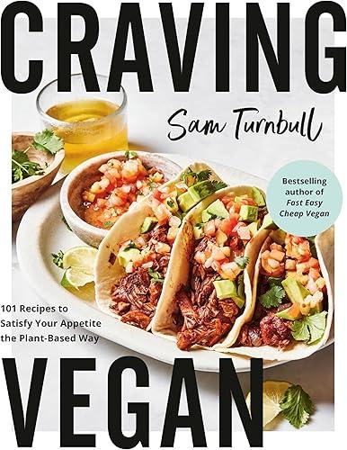 Craving Vegan: 101 Recipes to Satisfy Your Appetite the Plant-Based Way