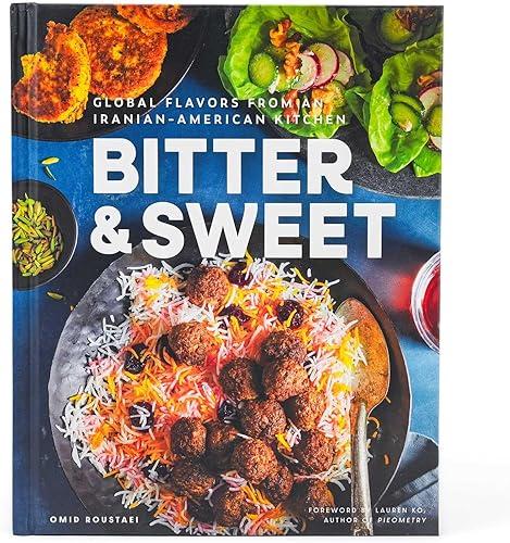 Bitter & Sweet: Global Flavors from an Iranian-American Kitchen [A Cookbook]