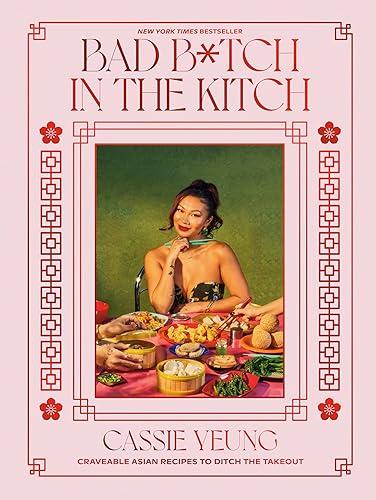 Bad B*tch in the Kitch: Craveable Asian Recipes to Ditch the Takeout: A Cookbook