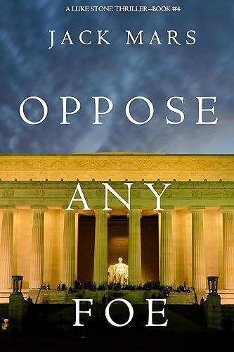 Oppose Any Foe (A Luke Stone Thriller Book 4)