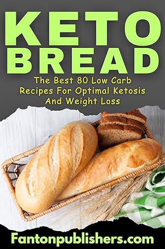 Keto Bread: The Best 80 Low Carb Recipes For Optimal Ketosis & Weight Loss — 66% off