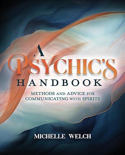 A Psychic's Handbook: Methods and Advice for Communicating with Spirits