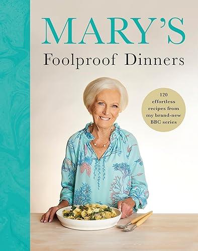 Mary’s Foolproof Dinners: 120 effortless recipes from my brand-new BBC series: The Sunday Times Bestseller