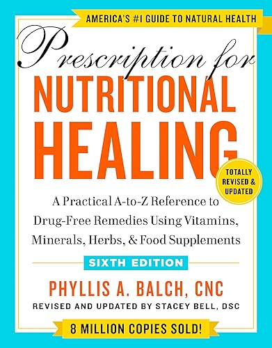 Prescription for Nutritional Healing, Sixth Edition: A Practical A-to-Z Reference to Drug-Free Remedies Using Vitamins, Minerals, Herbs, & Food Supplements — 33% off