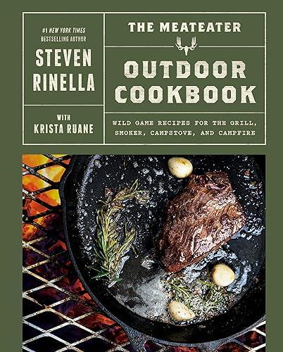 The MeatEater Outdoor Cookbook: Wild Game Recipes for the Grill, Smoker, Campstove, and Campfire