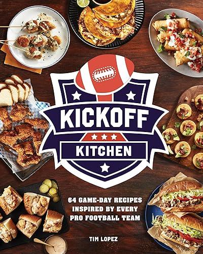 Kickoff Kitchen: 64 Game-Day Recipes Inspired by Every Pro Football Team