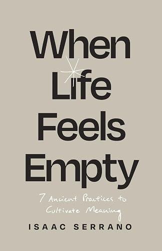 When Life Feels Empty: 7 Ancient Practices to Cultivate Meaning