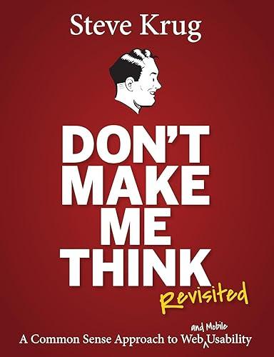 Don't Make Me Think, Revisited: A Common Sense Approach to Web Usability (3rd Edition) (Voices That Matter)