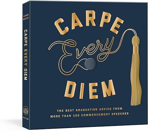 Carpe Every Diem: The Best Graduation Advice from More Than 100 Commencement Speeches : A Graduation Book