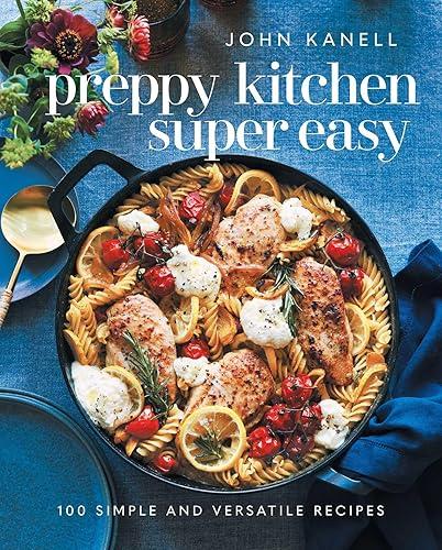 Preppy Kitchen Super Easy: 100 Simple and Versatile Recipes (The Preppy Kitchen Series) — 88% off
