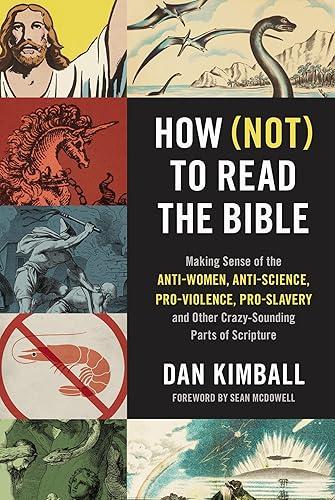 How (Not) to Read the Bible: Making Sense of the Anti-women, Anti-science, Pro-violence, Pro-slavery and Other Crazy-Sounding Parts of Scripture