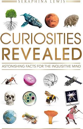 Curiosities Revealed: Astonishing Facts for the Inquisitive Mind