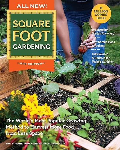 All New! Square Foot Gardening, 4th Edition: The World’s Most Popular Growing Method to Harvest MORE Food from Less Space – Urban to Rural–Garden ... Fully Revised & Updated for Today’s Gardener