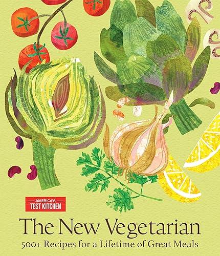 The New Vegetarian: 500+ Recipes for a Lifetime of Great Meals