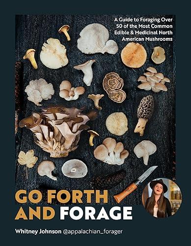 Go Forth and Forage: A Guide to Foraging Over 50 of the Most Common Edible & Medicinal North American Mushrooms — 84% off